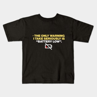 - the only warning  i take seriously is “battery low”. Kids T-Shirt
